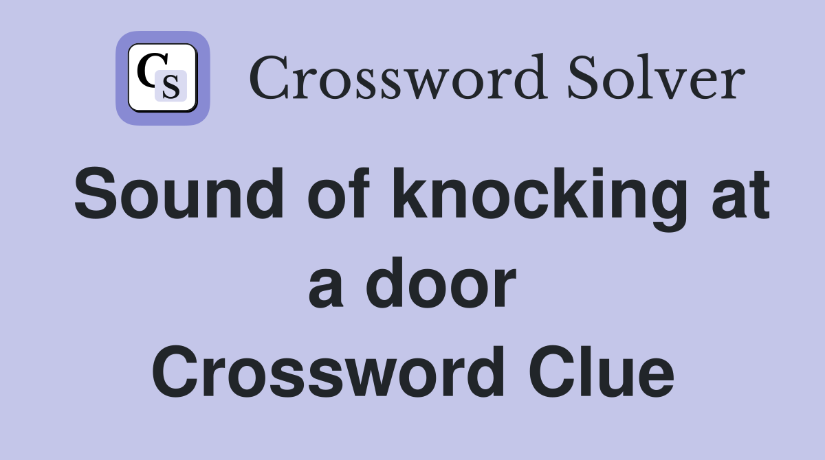 Sound of knocking at a door Crossword Clue