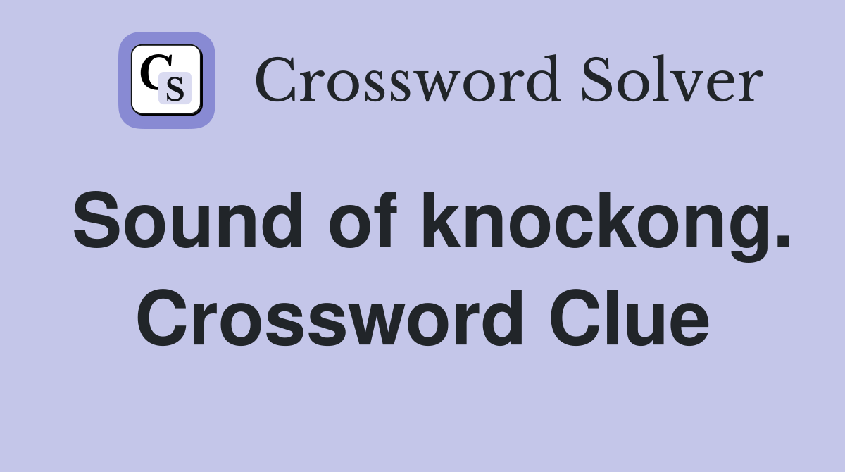 Sound of knockong. Crossword Clue