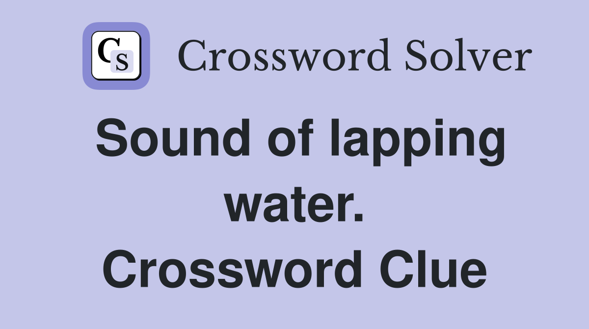 Sound of lapping water. Crossword Clue