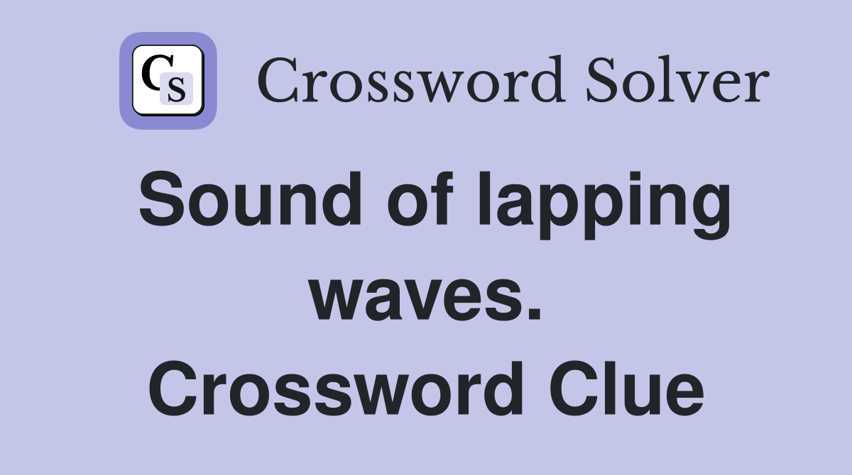 Sound of lapping waves. Crossword Clue