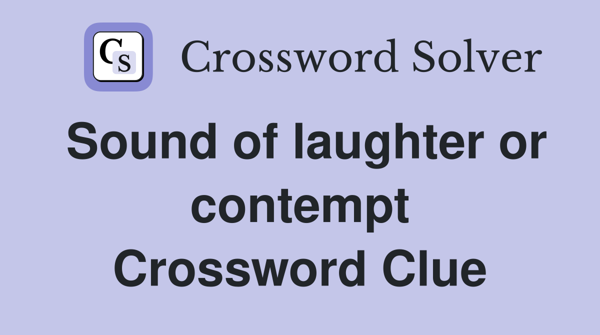 Sound of laughter or contempt Crossword Clue