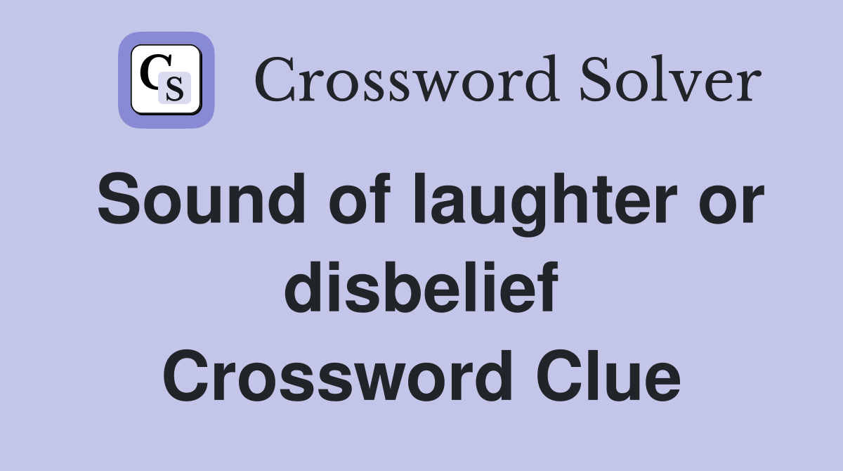 Sound of laughter or disbelief Crossword Clue