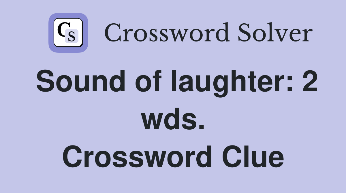 Sound of laughter: 2 wds. Crossword Clue