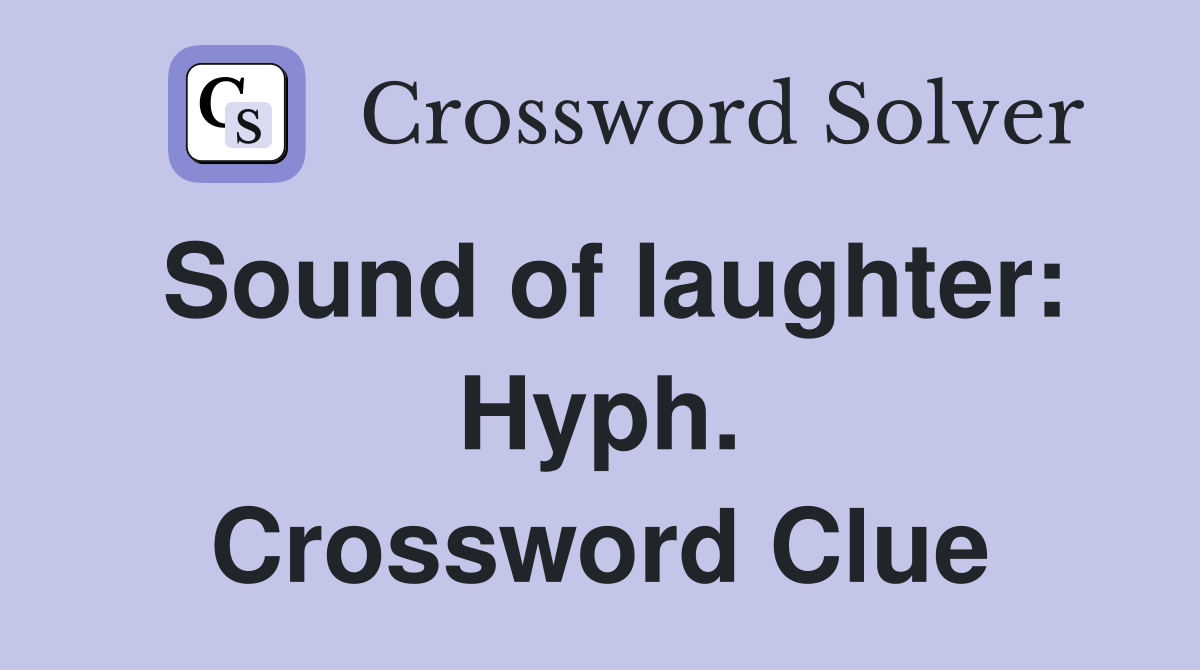 Sound of laughter: Hyph. Crossword Clue