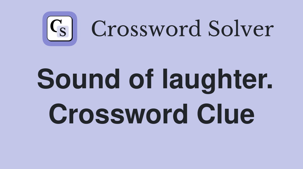 Sound of laughter. Crossword Clue