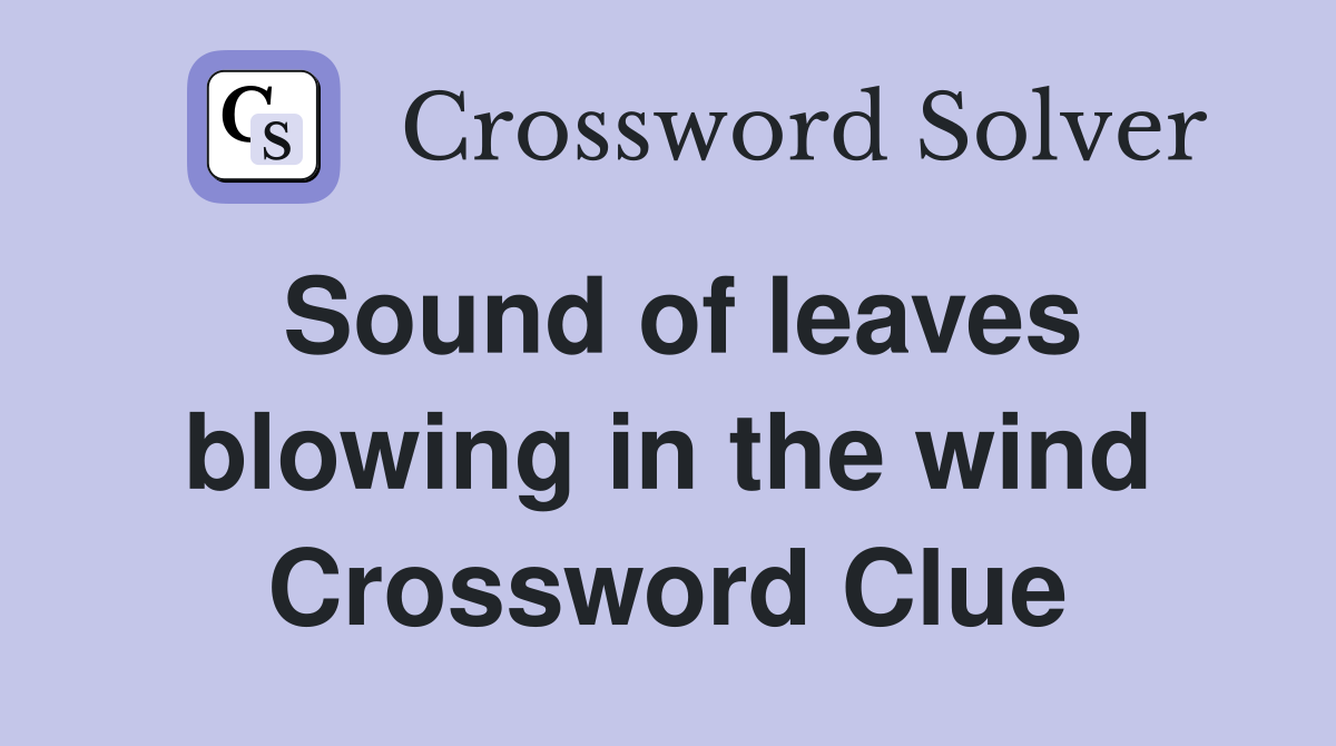 Sound of leaves blowing in the wind Crossword Clue