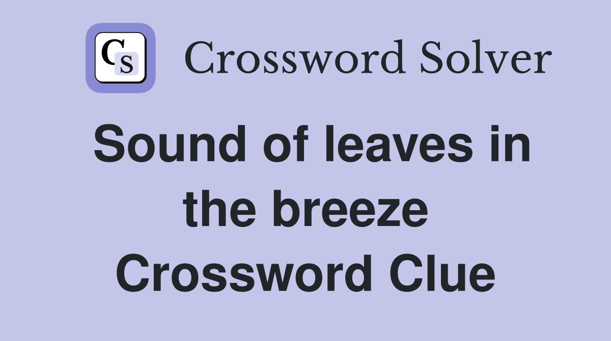 Sound of leaves in the breeze Crossword Clue