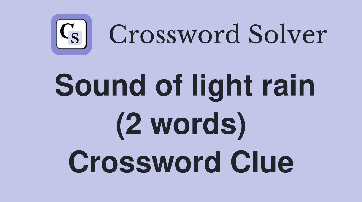 Sound of light rain (2 words) Crossword Clue