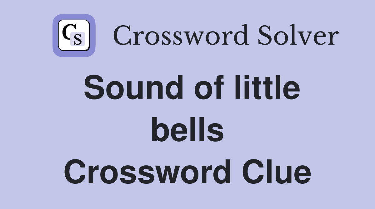 Sound of little bells Crossword Clue