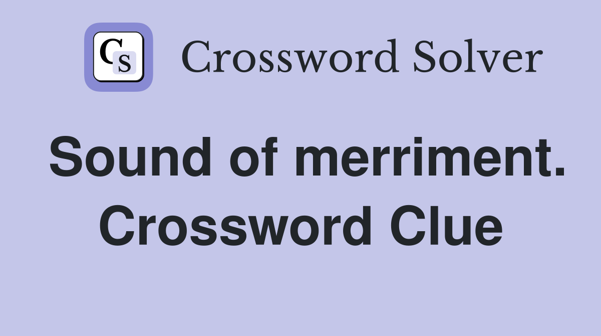 Sound of merriment. Crossword Clue