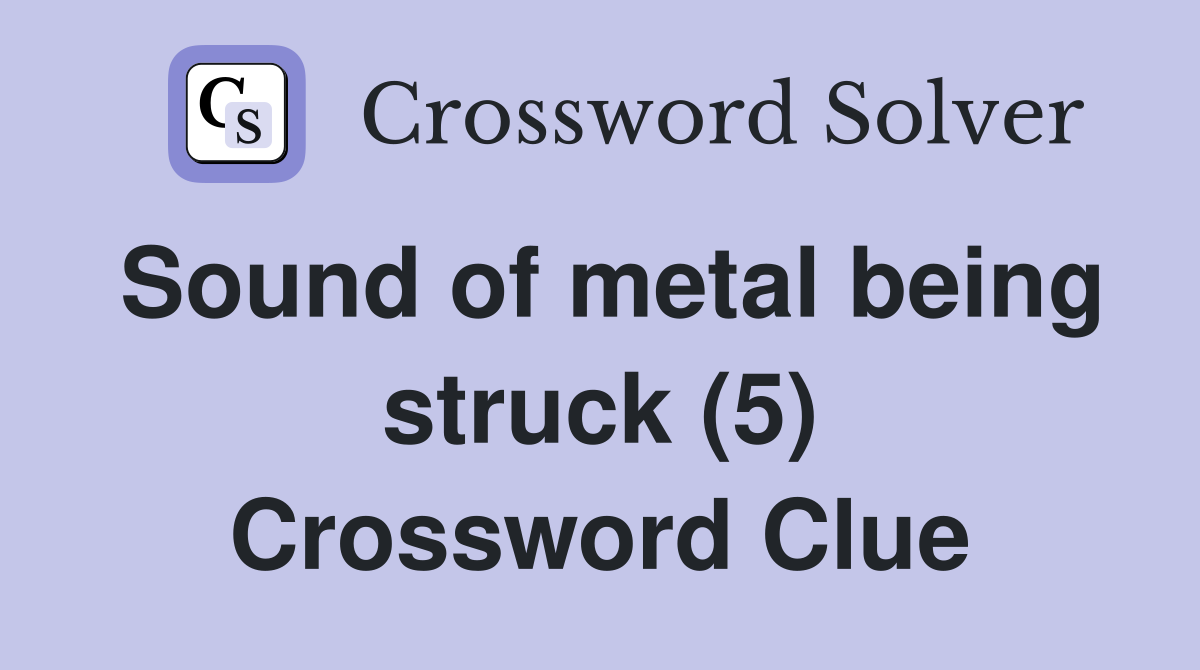 Sound of metal being struck (5) Crossword Clue