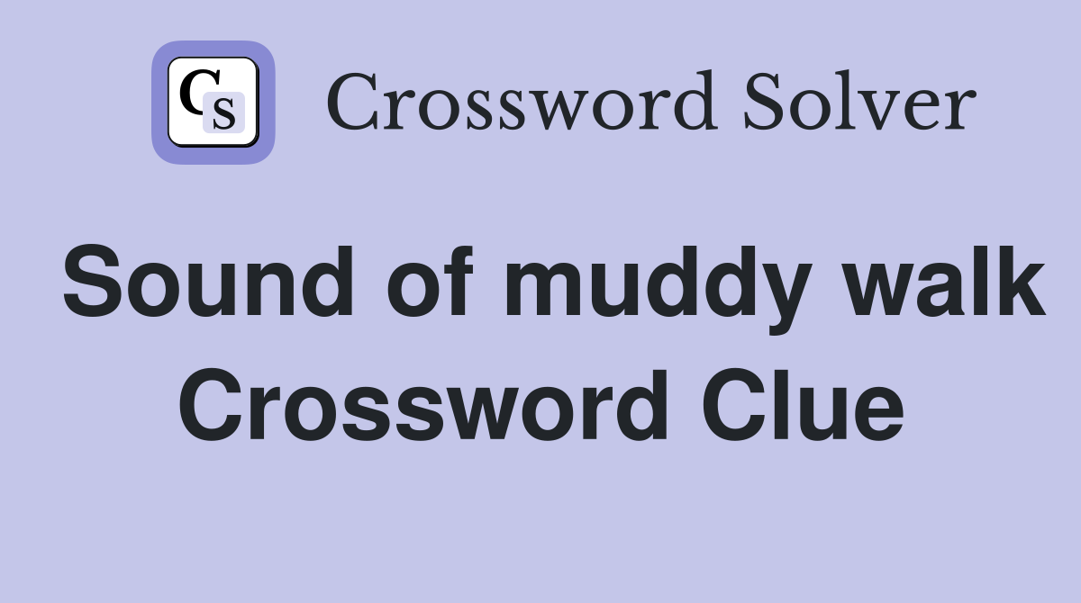 Sound of muddy walk Crossword Clue