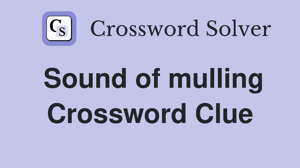 Sound of mulling Crossword Clue