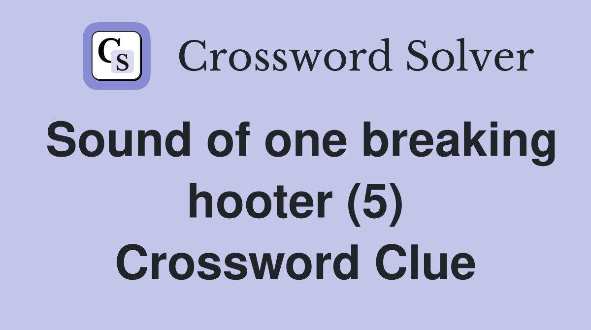 Sound of one breaking hooter (5) Crossword Clue