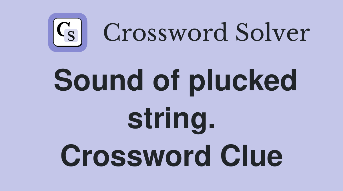 Sound of plucked string. Crossword Clue