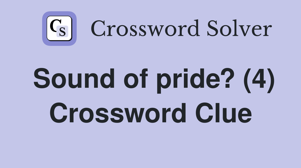 Sound of pride? (4) Crossword Clue
