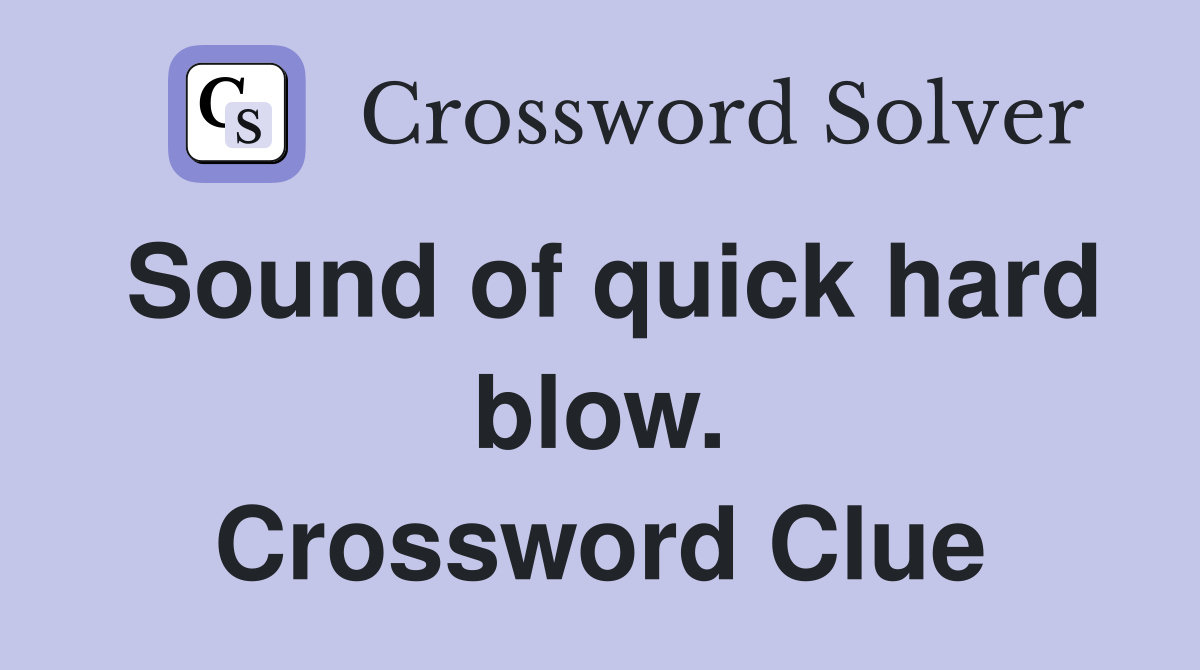 Sound of quick hard blow. Crossword Clue