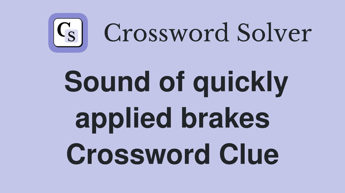 Sound of quickly applied brakes Crossword Clue