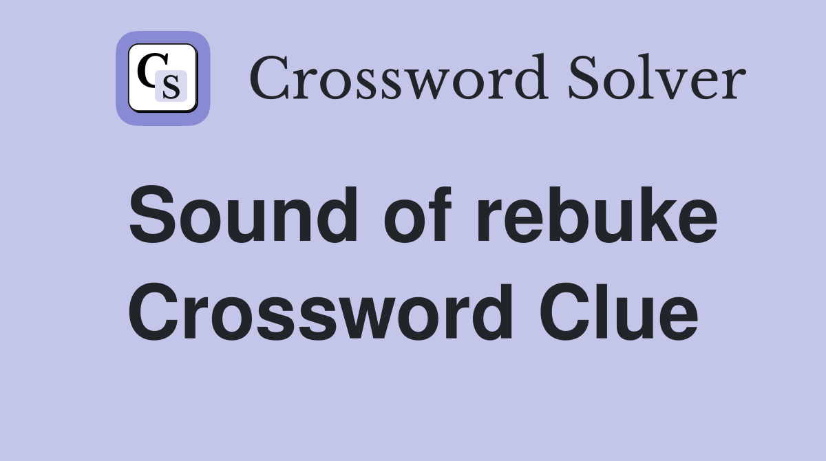 Sound of rebuke Crossword Clue