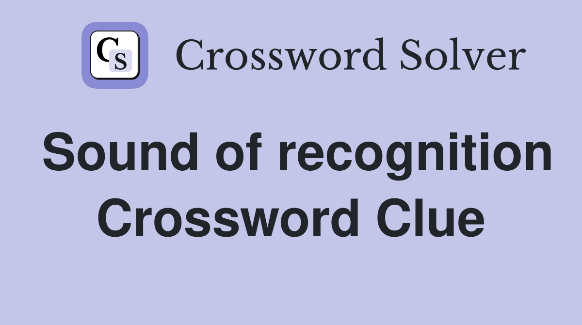 Sound of recognition Crossword Clue