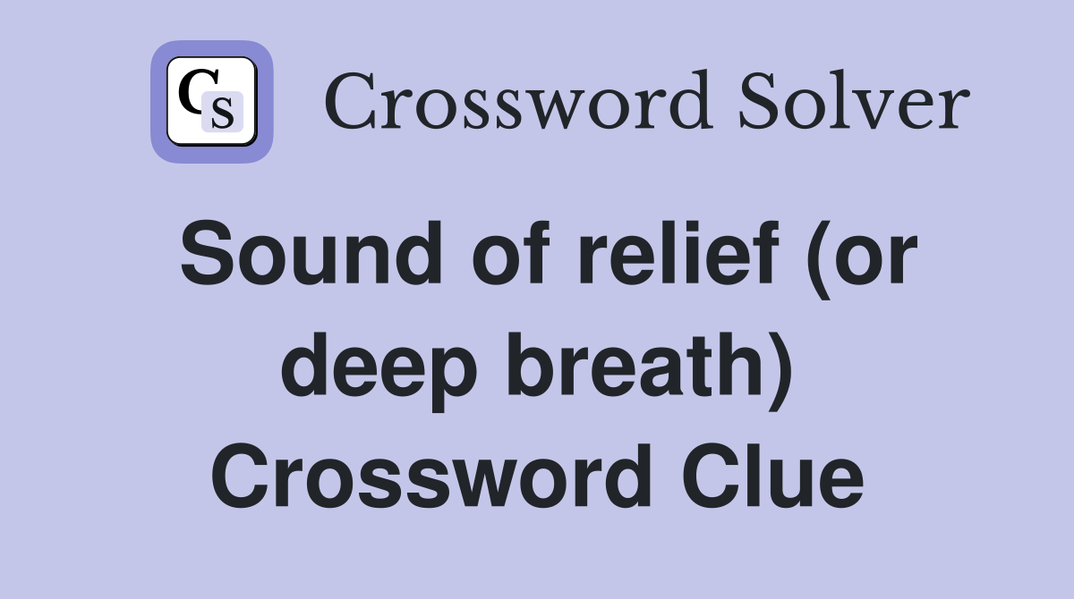 Sound of relief (or deep breath) Crossword Clue