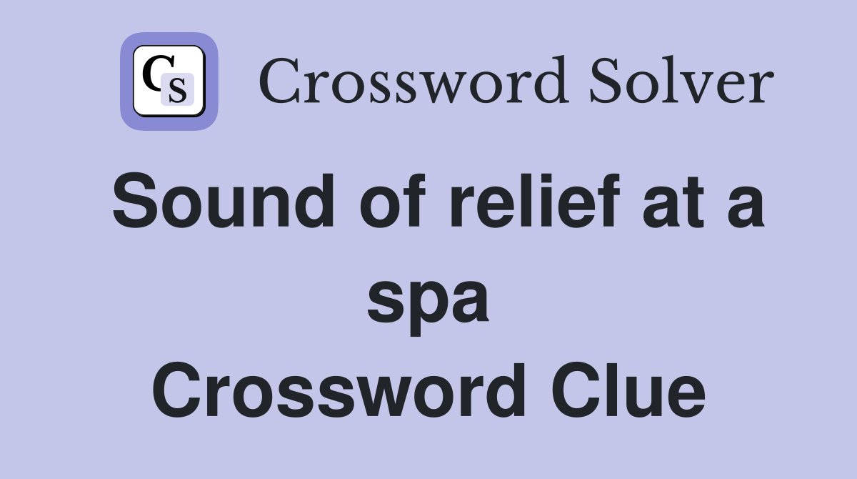 Sound of relief at a spa Crossword Clue