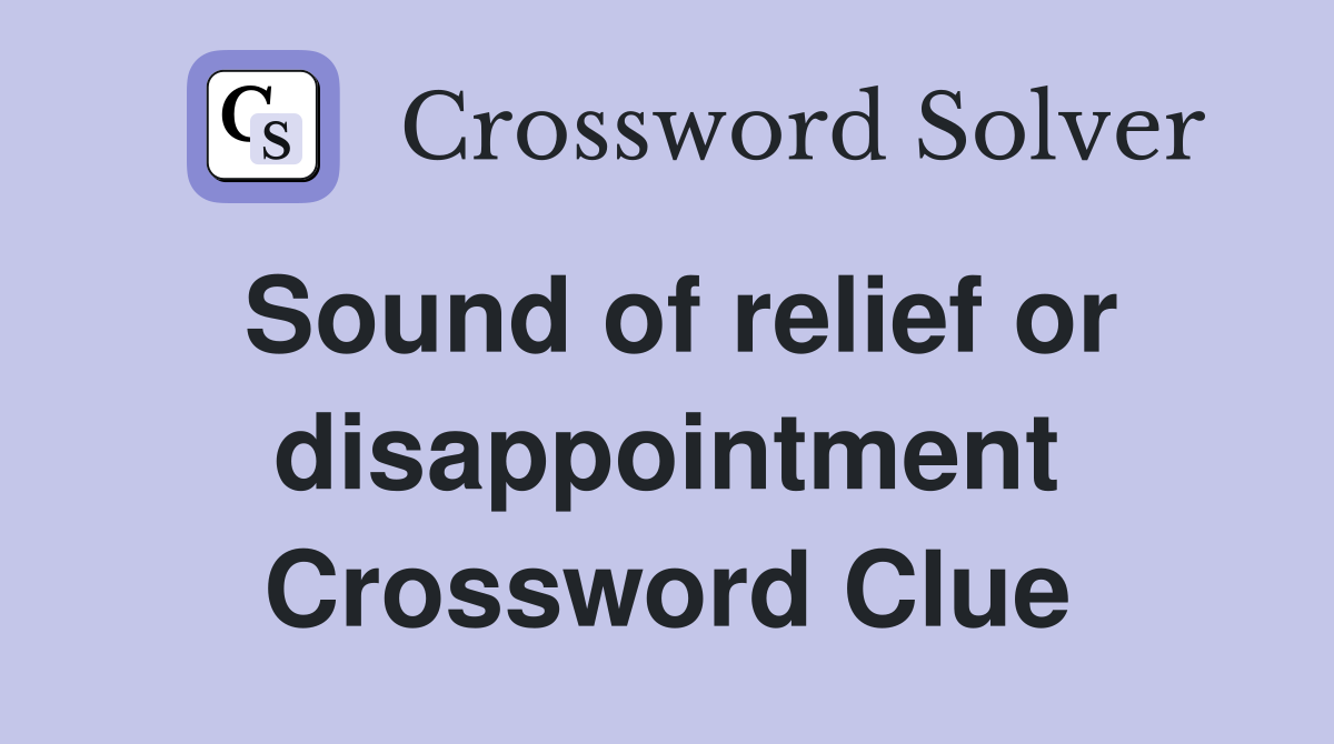 Sound of relief or disappointment Crossword Clue