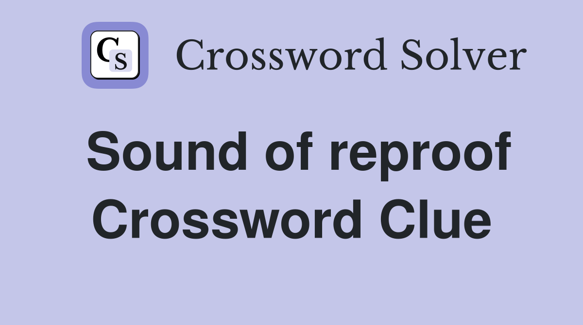 Sound of reproof Crossword Clue