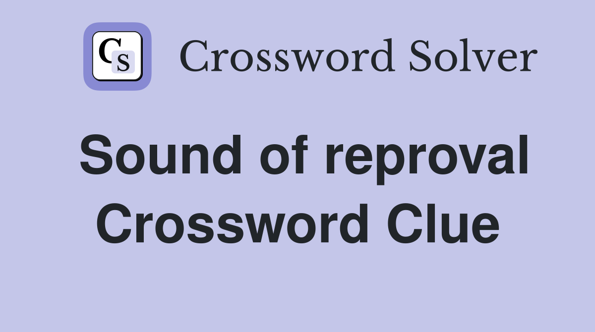 Sound of reproval Crossword Clue