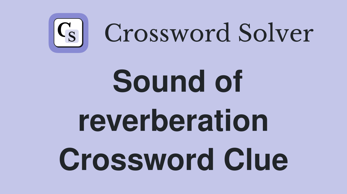 Sound of reverberation Crossword Clue