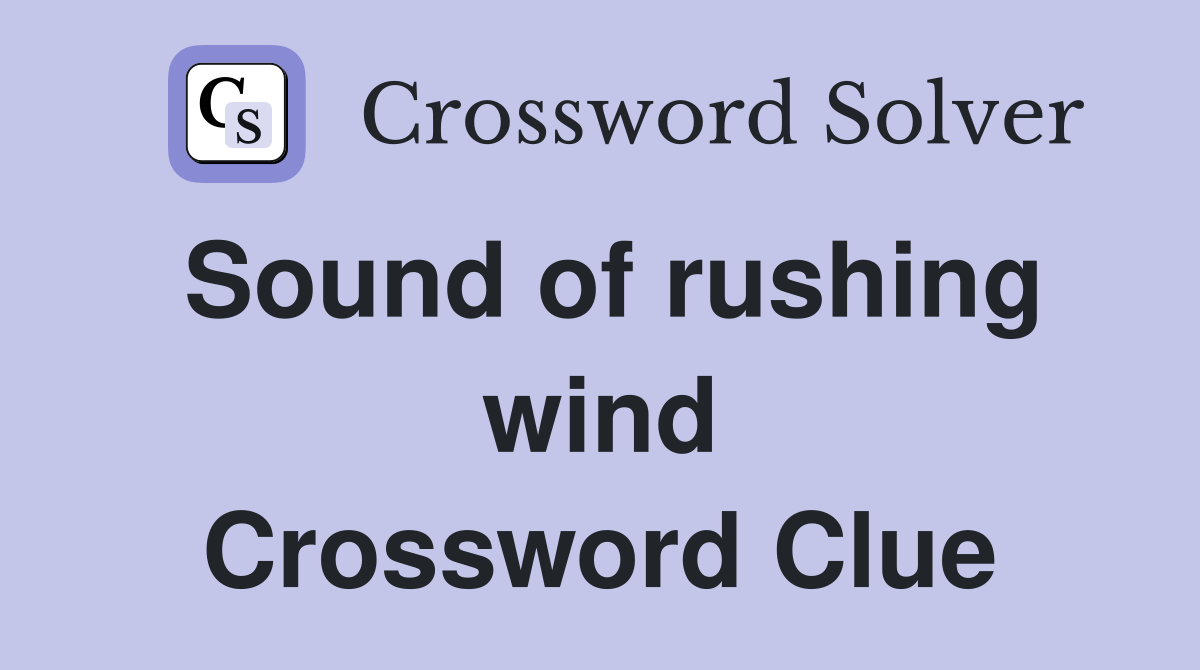 Sound of rushing wind Crossword Clue