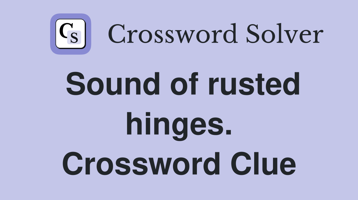 Sound of rusted hinges. Crossword Clue