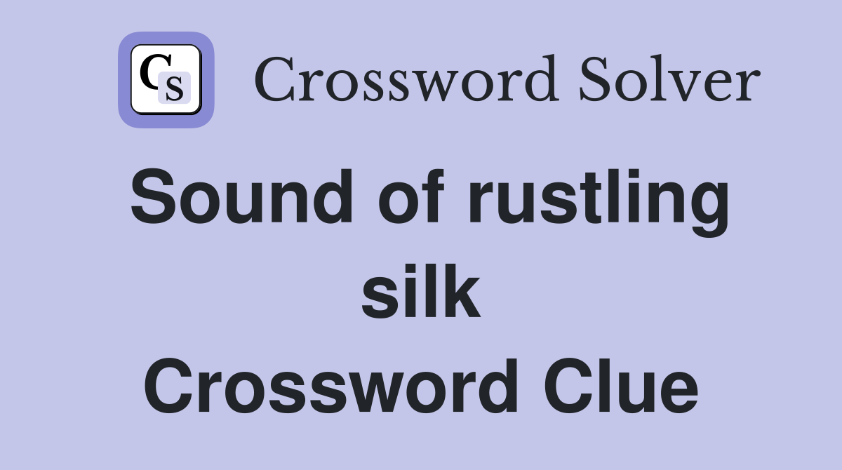 Sound of rustling silk Crossword Clue