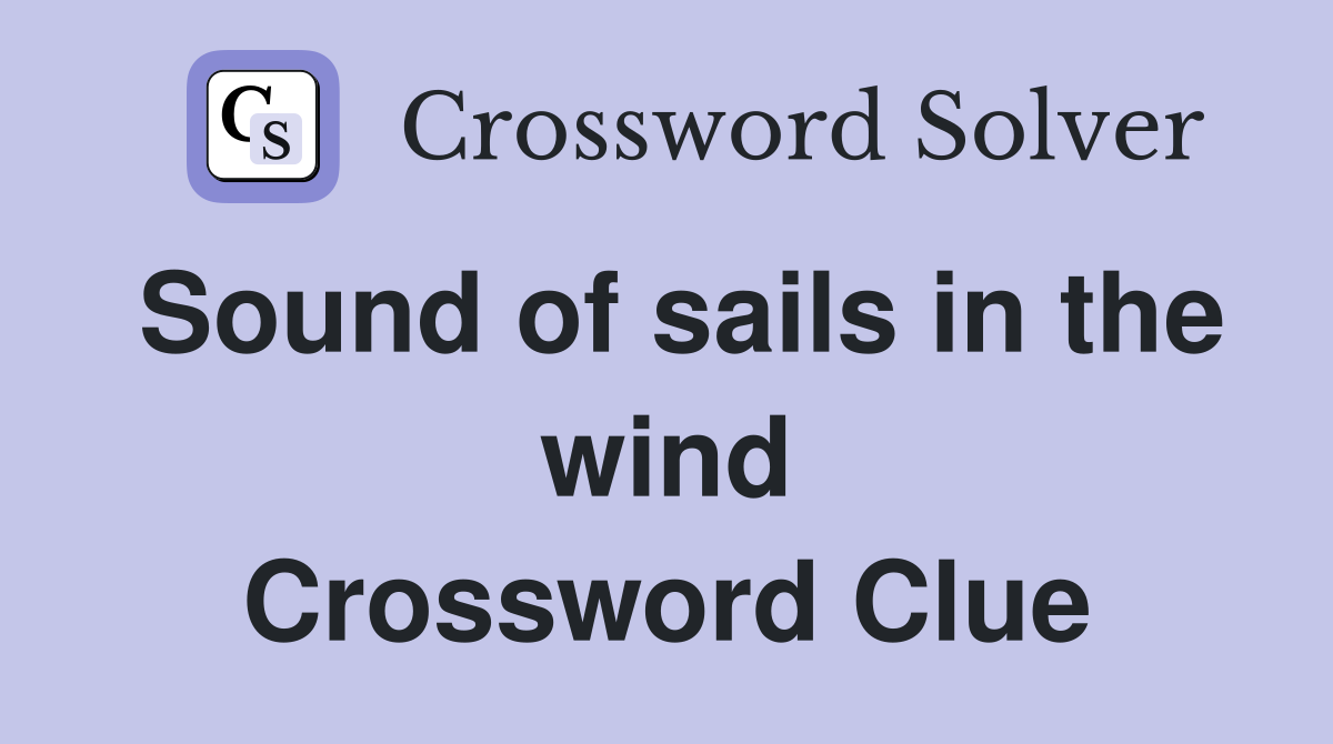 Sound of sails in the wind Crossword Clue