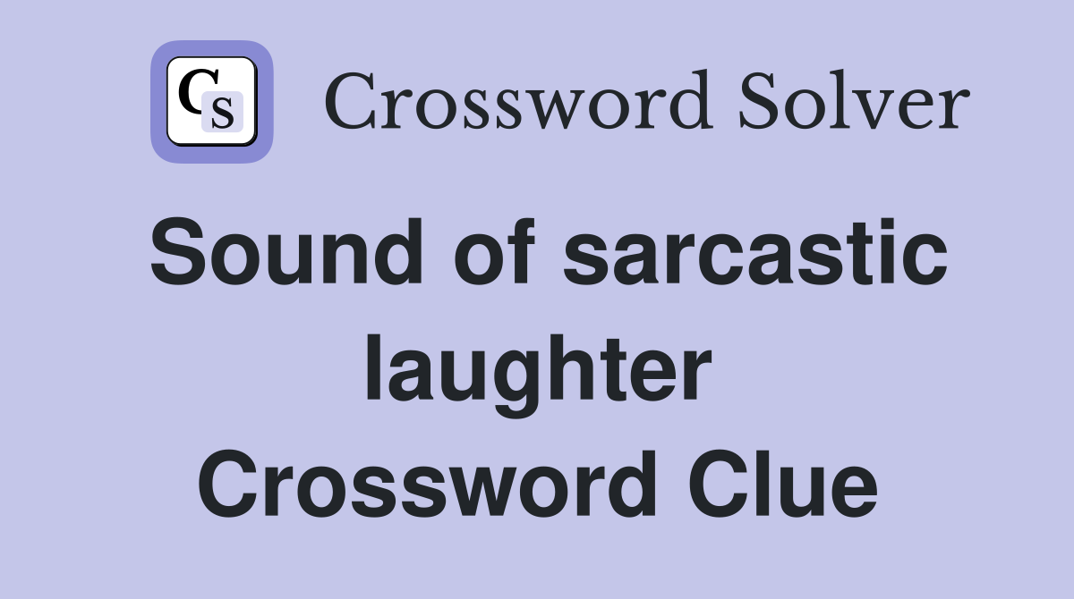 Sound of sarcastic laughter Crossword Clue