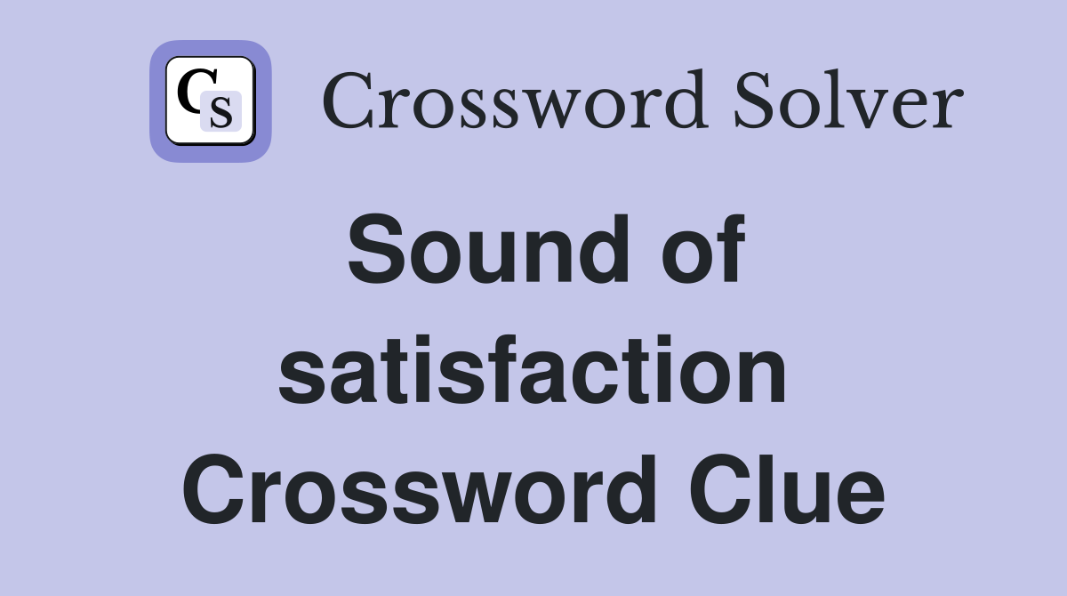 Sound of satisfaction Crossword Clue
