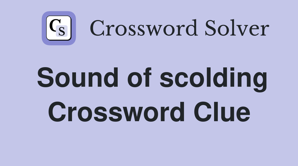 Sound of scolding Crossword Clue