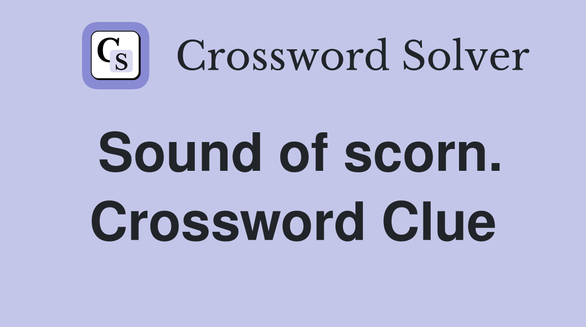 Sound of scorn. Crossword Clue