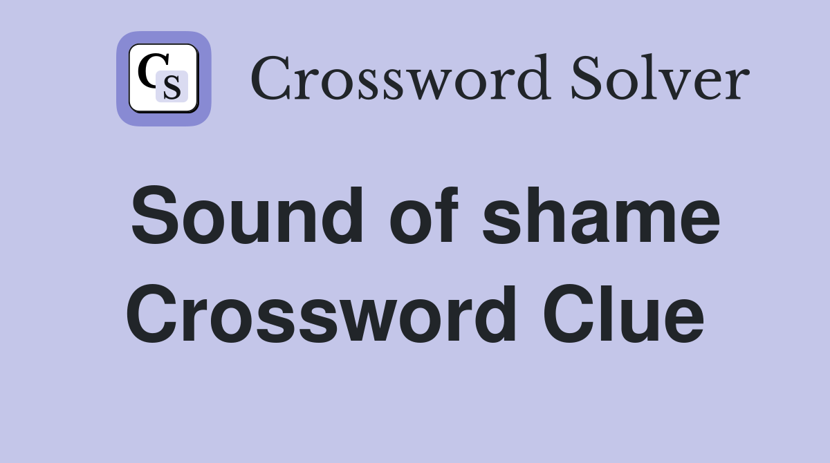 Sound of shame Crossword Clue