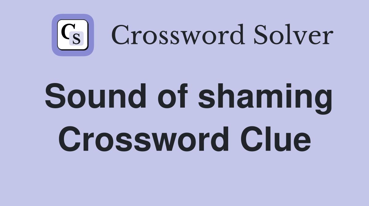 Sound of shaming Crossword Clue