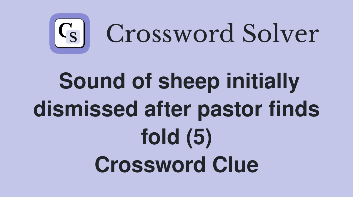 Sound of sheep initially dismissed after pastor finds fold (5) Crossword Clue