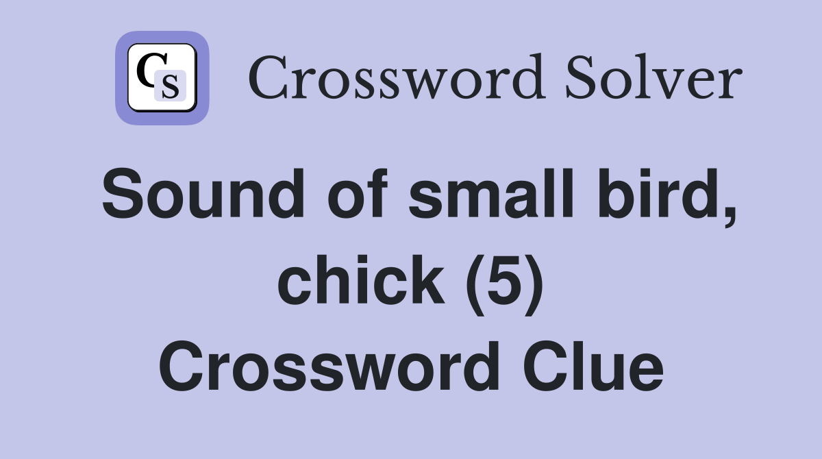 Sound of small bird, chick (5) Crossword Clue