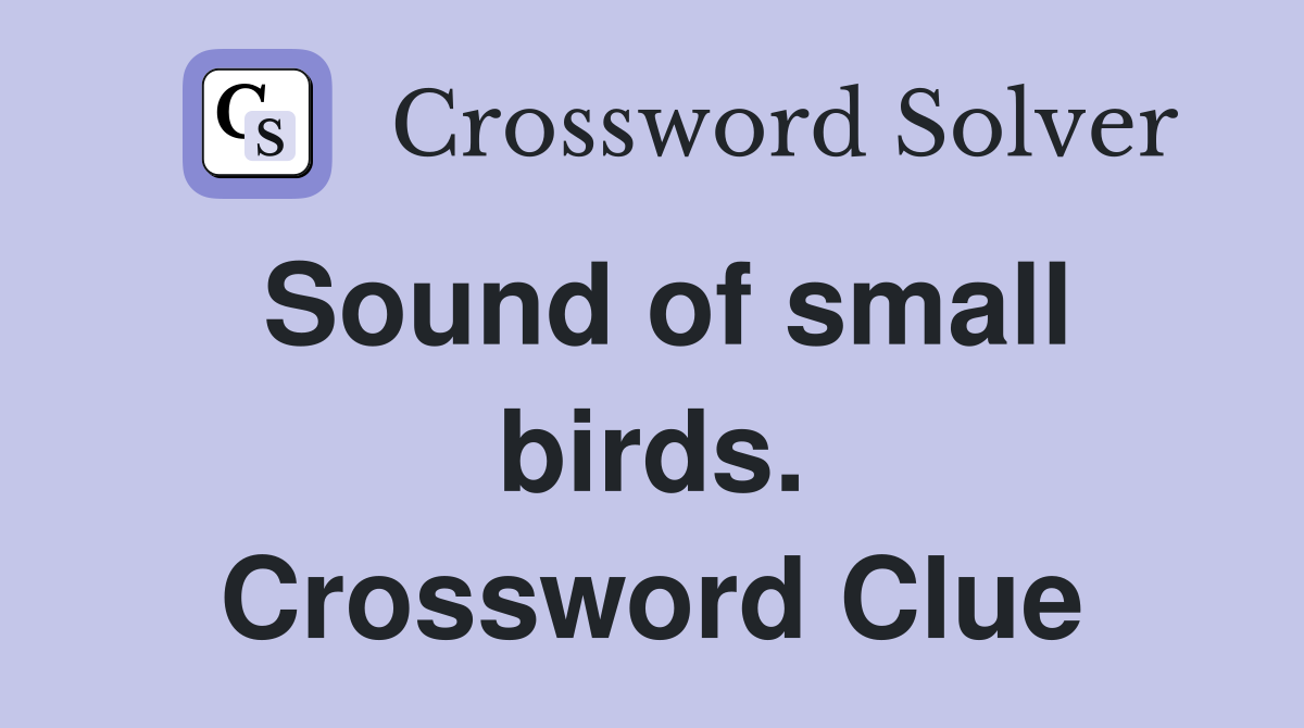 Sound of small birds. Crossword Clue