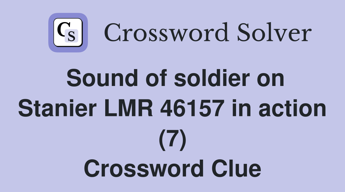 Sound of soldier on Stanier LMR 46157 in action (7) Crossword Clue