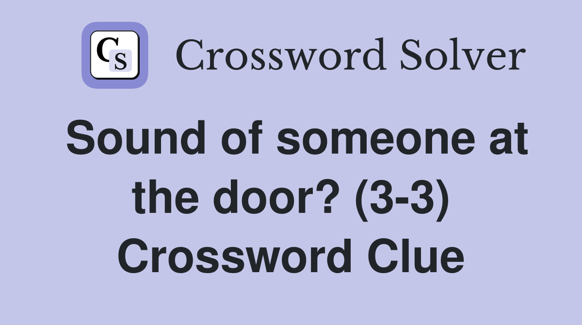 Sound of someone at the door? (3-3) Crossword Clue
