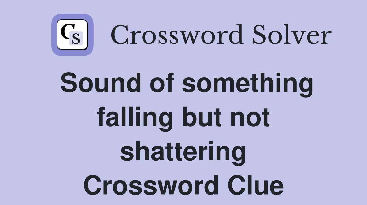 Sound of something falling but not shattering Crossword Clue