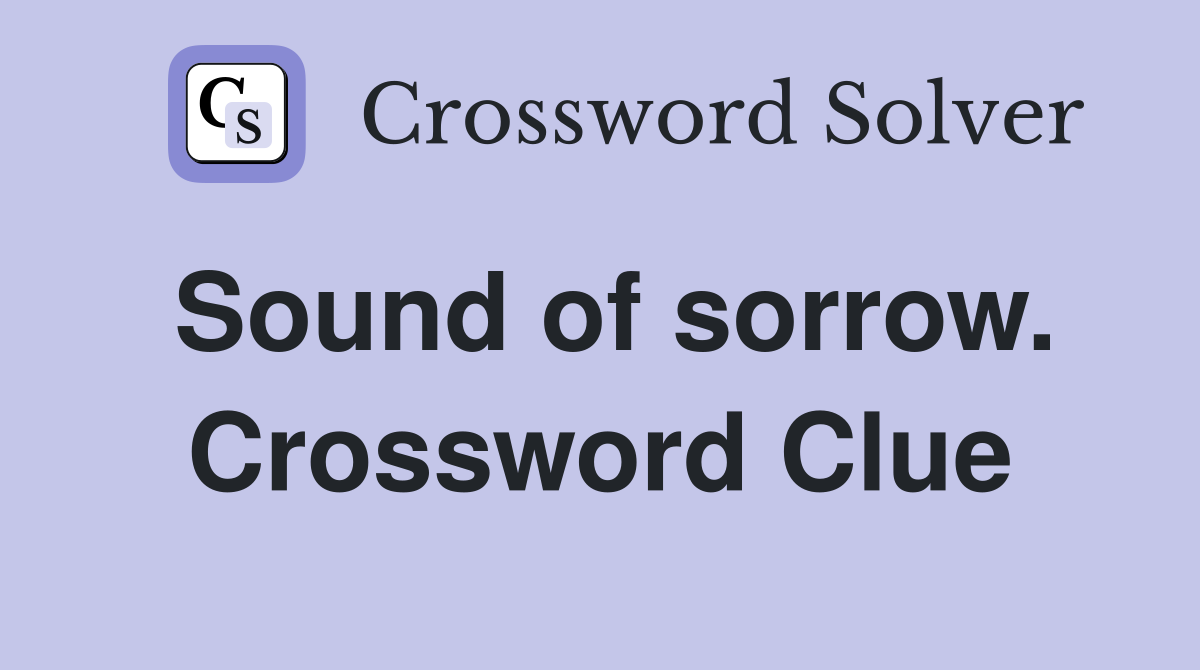 Sound of sorrow. Crossword Clue