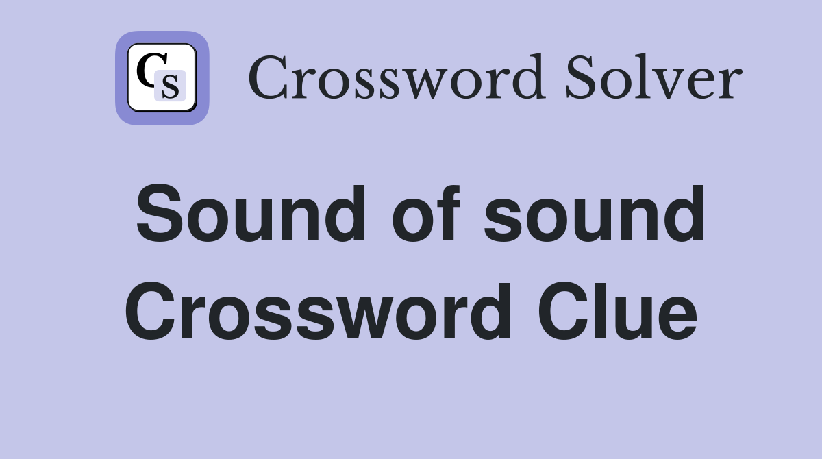 Sound of sound Crossword Clue