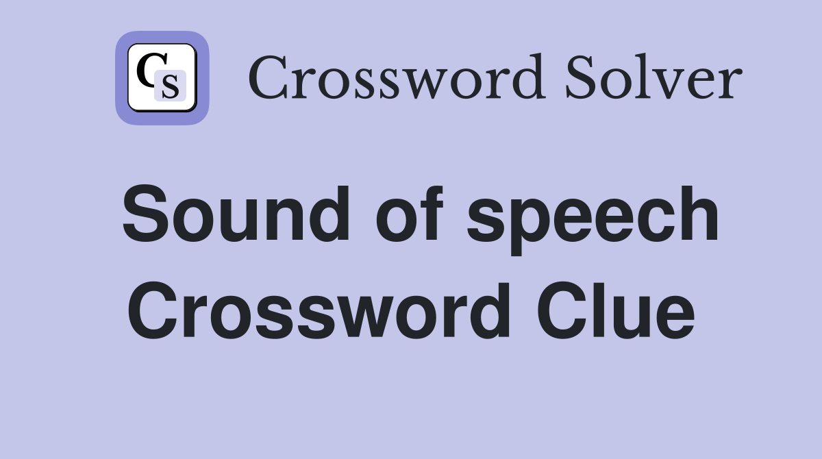 Sound of speech Crossword Clue