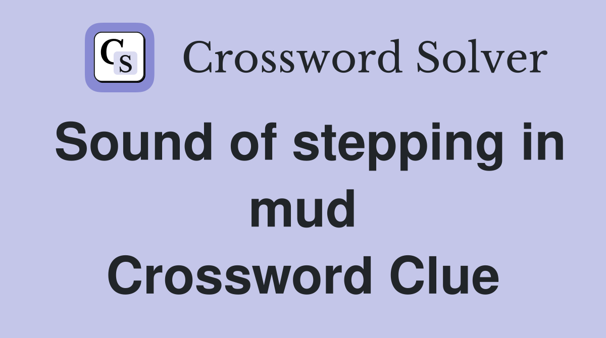 Sound of stepping in mud Crossword Clue